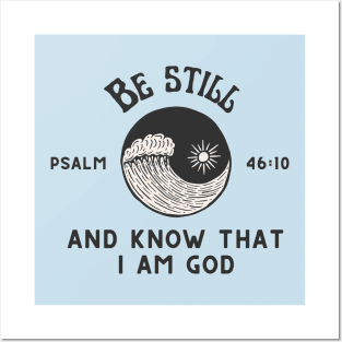 Be still and know that I am God - Psalm 46:10 Posters and Art